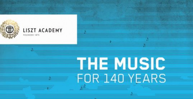 Liszt Academy - THE MUSIC, FOR 140 YEARS